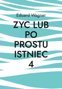 Zyc lub po prostu istniec 4 - Wagner Eduard - ebook