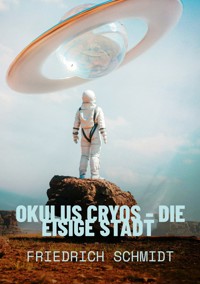 Okulus Cryos - die eisige Stadt - Friedrich  Schmidt - ebook