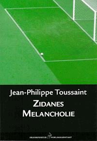 Zidanes Melancholie - Jean-Philippe Toussaint - ebook