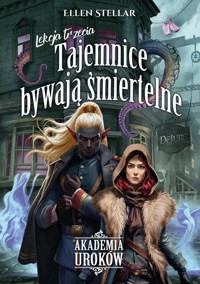 Akademia uroków. Lekcja 3. Tajemnice bywają śmiertelne - Ellen Stellar - ebook