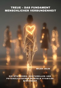 Treue – Das Fundament menschlicher Verbundenheit - Milan Jalin - ebook