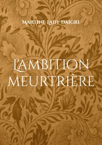 L'ambition meurtrière - Martine Lady Daigre - ebook