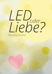 LED oder Liebe - Monika Winter - ebook