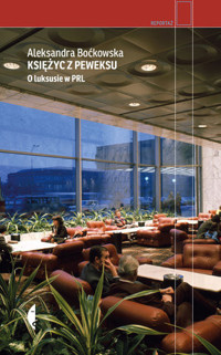 Księżyc z peweksu. O luksusie w PRL - Aleksandra Boćkowska - ebook + książka