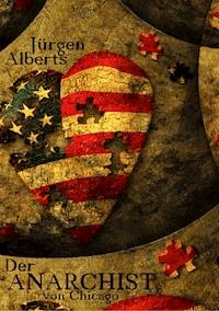 Der Anarchist von Chicago - Jürgen Alberts - ebook