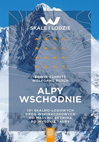 Alpy Wschodnie. 101 skalno-lodowych dróg wspinaczkowych od masywu Bernina po Wysokie Taury - Edwin Schmitt, Wolfgang Pusch - książka