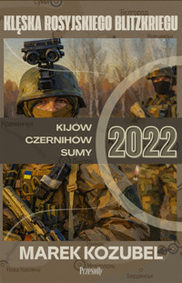 Kijów-Czernihów-Sumy 2022: Klęska rosyjskiego Blitzkriegu - Marek Kozubel - książka