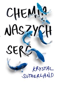 Chemia naszych serc - Krystal Sutherland - książka