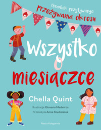 Wszystko o miesiączce. Poradnik pozytywnego przeżywania okresu - Chella Quint - książka