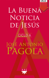La Buena noticia de Jesús. Ciclo A - José Antonio Pagola Elorza - ebook