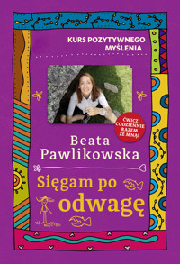 Kurs pozytywnego myślenia. Sięgam po odwagę - Beata Pawlikowska - ebook