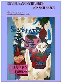 So viel kann nicht jeder von sich haben - Adriana Wolkenbruch - ebook