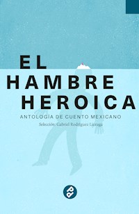 El hambre heroica - Gabriel Rodríguez Liceaga - ebook