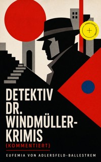 Detektiv Dr. Windmüller-Krimis (Kommentiert) - Eufemia von Adlersfeld-Ballestrem - ebook