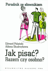 Jak pisać? Razem czy osobno? Poradnik ze słownikiem - Edward Polański, Aldona Skudrzykowa - książka
