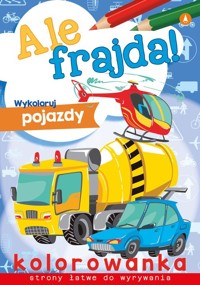 Ale frajda Wykoloruj pojazdy -  - książka