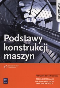 Podstawy konstrukcji maszyn Podręcznik do nauki zawodu technik mechanik technik pojazdów samochodowych - Grzelak Krzysztof, Telega Janusz, Torzewski Janusz - książka