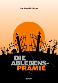 Die Ablebensprämie - Ilse Anna Eichinger - ebook