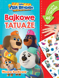 Nowa budowa. Bajkowe tatuaże. Disney Junior Psia Brygada - Ilona Siwak - książka