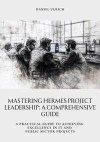 Mastering HERMES Project Leadership:  A Comprehensive Guide - Daniel Ulrich - ebook