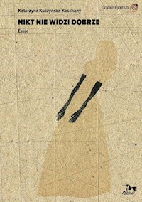 Nikt nie widzi dobrze - Katarzyna Kuczyńska-Koschany - książka