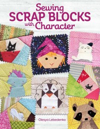 Sewing Scrap Blocks with Character - Olesya Lebedenko - ebook