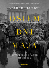 Osiem dni maja. Ostateczny upadek III Rzeszy - Volker Ullrich - ebook + książka