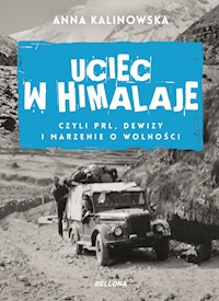 Uciec w Himalaje, czyli PRL, dewizy i marzenia o wolności - Kalinowska Anna - ebook
