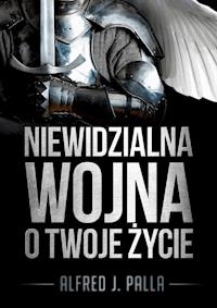 Niewidzialna wojna o twoje życie - Alfred J. Palla - Alfred J. Palla - ebook