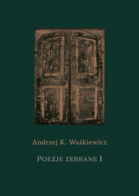 Poezje zebrane 1 i 2 - Waśkiewicz Andrzej K. - książka