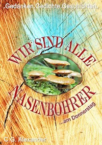 Wir sind alle Nasenbohrer - C.G. Alexander - ebook