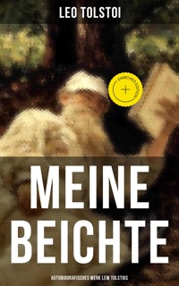 Meine Beichte: Autobiografisches Werk Lew Tolstois - leo tolstoï - ebook