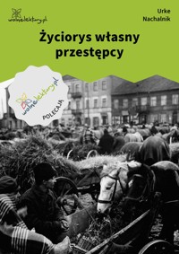 Życiorys własny przestępcy - Urke Nachalnik - ebook