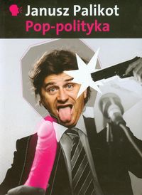 Pop-polityka - Janusz Palikot - książka