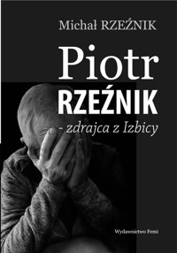 Piotr Rzeźnik Zdrajca z Izbicy - Rzeźnik Michał - książka