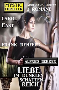 Liebe im dunklen Schattenreich: Mystic Thriller Großband 3 Romane 1/2022 - Alfred Bekker - ebook