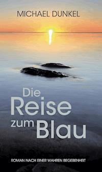 Die Reise zum Blau - Michael Dunkel - ebook