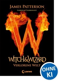 Witch & Wizard (Band 1) - Verlorene Welt - James Patterson - ebook