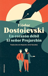 Un corazón débil / El señor Projarchin - Fiodor Dostoievski - ebook