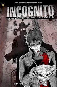 Incognito Niesamowity Przypadek Pawła K. Tom 1 - A imię jego strona lustra - Czarnecki Piotr, Ciżmowski Łukasz - książka