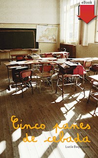 Cinco panes de cebada - Lucía Baquedano - ebook
