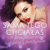 Sama tego chciałaś: 11 pomysłów na roleplay z partnerem - Catrina Curant, Marlena Rytel, Annah Viki M, Mila Lipa, – Shewolf, Malva B, Reiner Larsen Wiese, - Olrik - ebook + audiobook