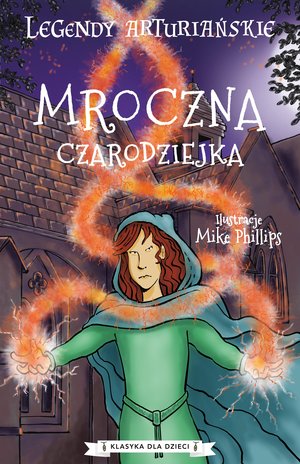 Legendy arturiańskie. Mroczna czarodziejka - Mike Phillips (ilustr.) - książka