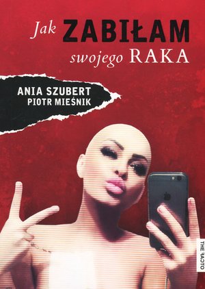 Jak zabiłam swojego raka - Ania Szubert, Piotr Mieśnik - książka