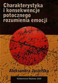 Charakterystyka i konsekwencje potocznego rozumienia emocji - Jasielska Aleksandra - książka