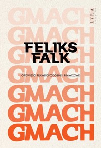Gmach. Opowieści prawdopodobne i prawdziwe - Feliks Falk - książka