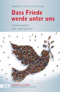 Dass Friede werde unter uns - Barbara Palm-Scheidgen - ebook