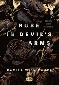 Rose in Devil`s Arms. Miłość mimo wszystko - Kamila Wiśniewska - książka