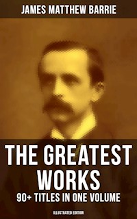 The Greatest Works of J. M. Barrie: 90+ Titles in One Volume (Illustrated Edition) - James Matthew Barrie - ebook