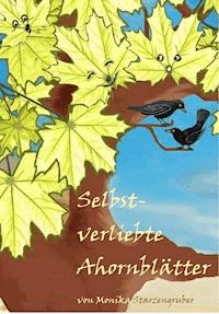 Selbstverliebte Ahornblätter - Monika Starzengruber - ebook
